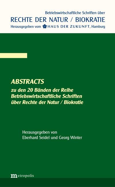 Abstracts zu den 20 Bänden der Reihe Betriebswirtschaftliche Schriften über die Rechte der Natur / Biokratie - Eberhard und Georg Winter Seidel