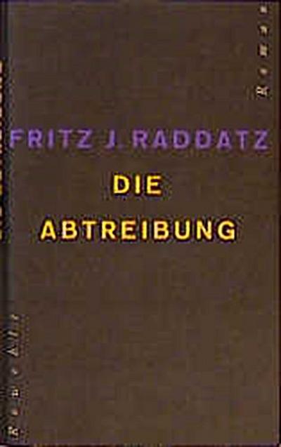 Die Abtreibung: Roman - J Raddatz Fritz