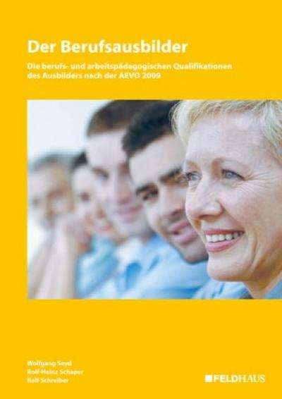 Der Berufsausbilder: Die berufs- und arbeitspädagogischen Qualifikationen des Ausbilders nach der AEVO 2009 - Lehr- und Arbeistbuch - Wolfgang Seyd