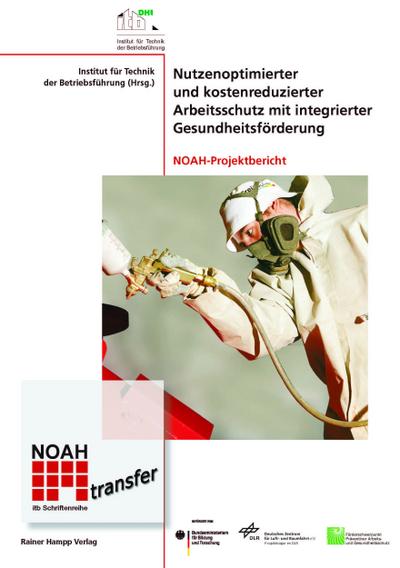 Nutzenoptimierter und kostenreduzierter Arbeitsschutz mit integrierter Gesundheitsförderung: NOAH-Projektbericht - Institut für Technik der Betriebsführung