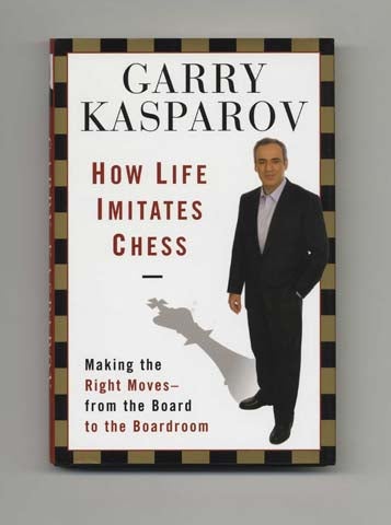 How Life Imitates Chess: Making the Right Moves, from the Board to