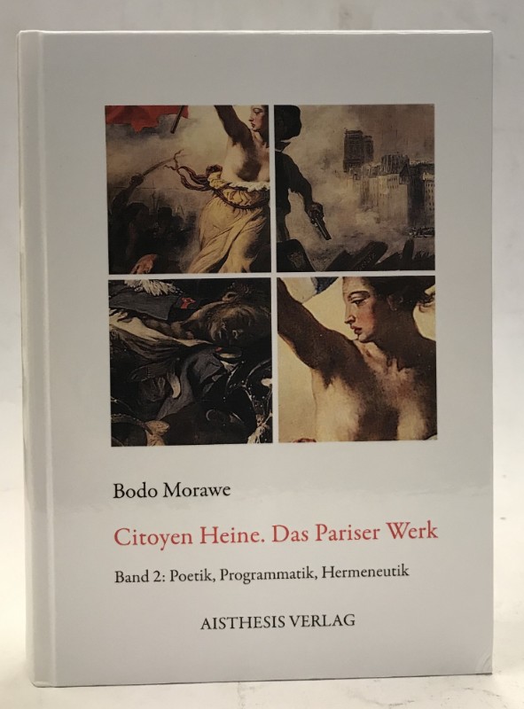 Citoyen Heine. Das Pariser Werk. Bd. 2: Poetik, Programmatik, Hermeneutik. - Morawe, Bodo