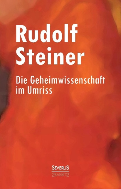 Die Geheimwissenschaft im Umriss - Steiner, Rudolf