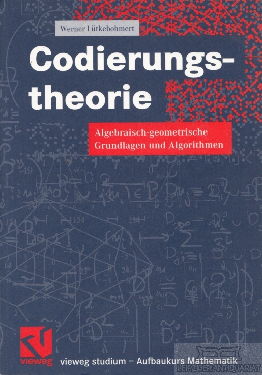 Codierungstheorie Algebraisch-geometrische Grundlagen und Algorithmen - Lühtkebohmert, Werner