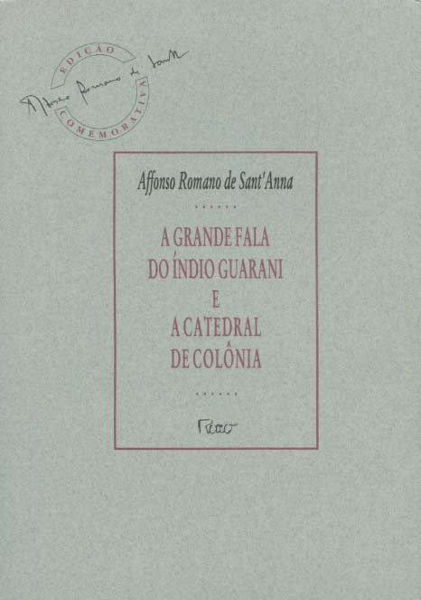 A grande fala do índio guarani e a catedral de Colônia : edição comemorativa / Affonso Romano de Sant'Anna - de Sant Anna, Affonso Romana