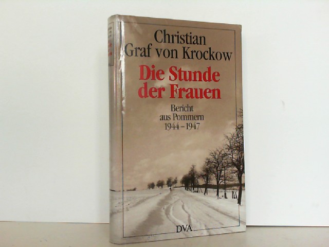 Die Stunde der Frauen. Bericht aus Pommern 1944 bis 1947. - Graf von Krockow, Christian
