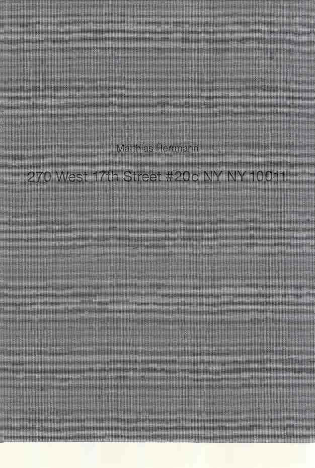 Matthias Herrmann. 207 West 17th Street #20c NY NY 10011 Hrsg. von Rainer Iglar und Michael Mauracher. - Herrmann, Matthias