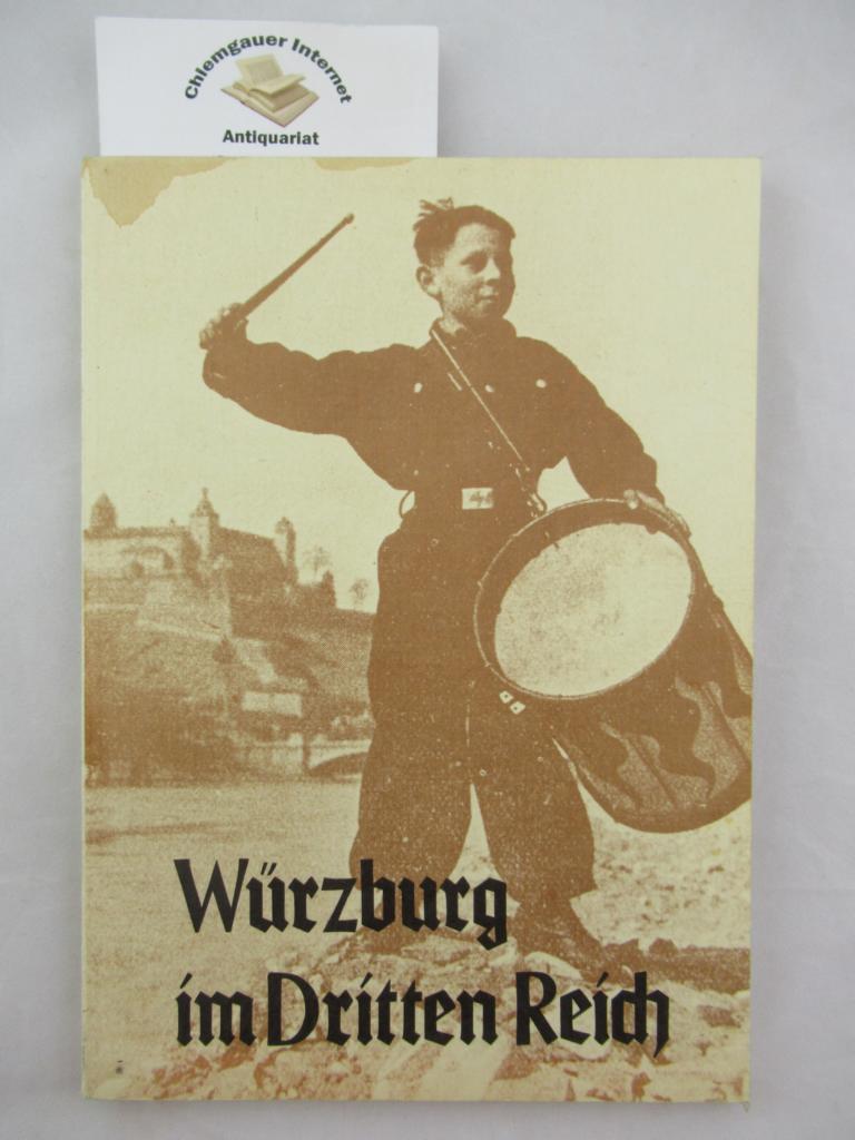 Würzburg im Dritten Reich. Katalog der Ausstellung. - Fries, Bruno, Paul Pagel Christian Roedig u. a.