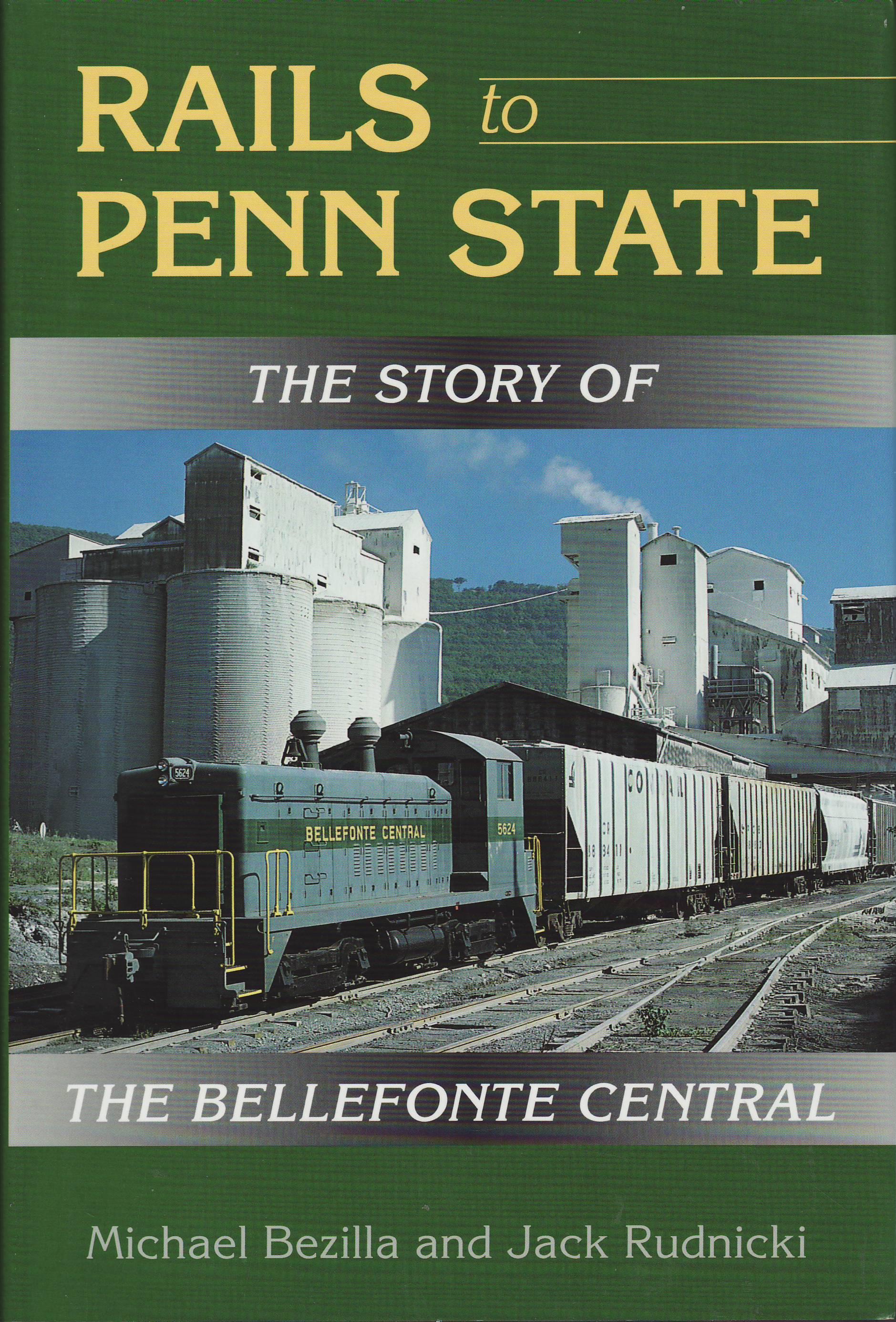 Rails to Penn State : The Story of the Bellefonte Central - Bezilla, Michael & Rudnicki, Jack