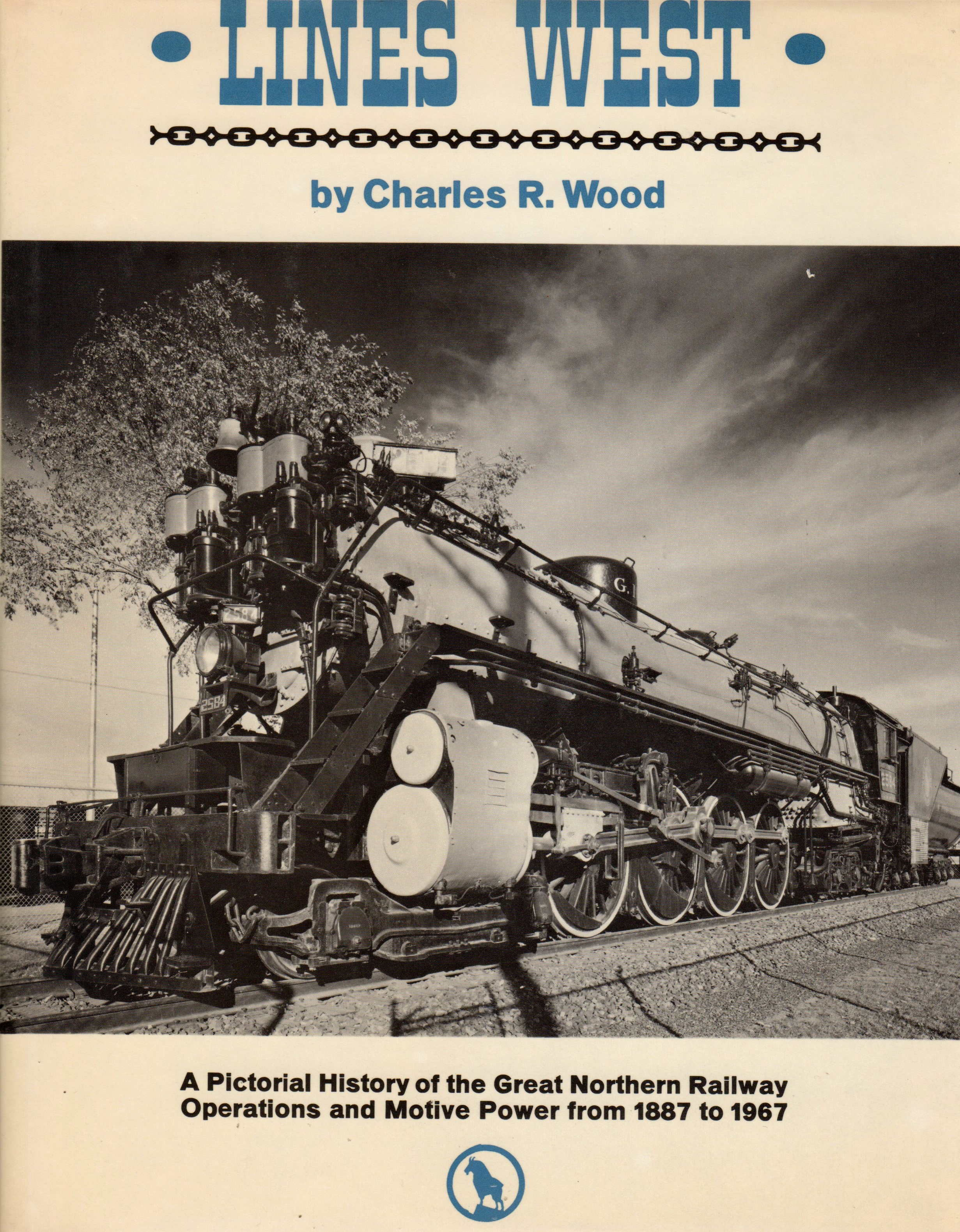 Lines West : A Pictorial History of the Great Northern Railway Operations and Motive Power from 1887 to 1967 - Wood, Charles R.