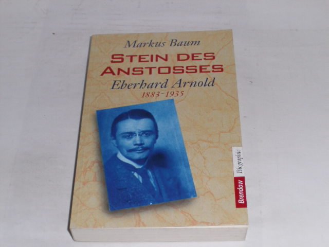 Stein des Anstosses: Eberhard Arnold 1883-1935 (Edition C - C). - Baum, Markus