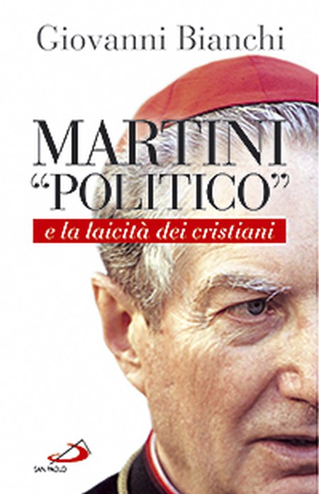 Martini «politico» e la laicità dei cristiani - Bianchi Giovanni