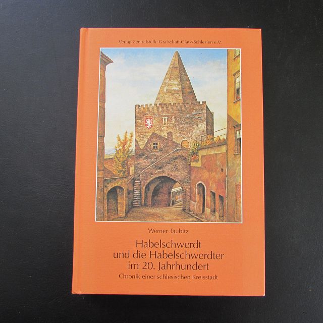 Habelschwerdt und die Habelschwerdter im 20. Jahrhundert - Chronik einer schlesischen Kreisstadt - Taubitz, Werner