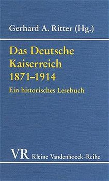 Das Deutsche Kaiserreich 1871-1914: Ein historisches Lesebuch (Gottinger Universitatsschriften - Serie C: Kataloge, Band 1414)