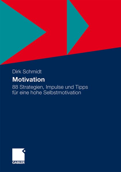 Motivation: 88 Strategien, Impulse und Tipps für eine hohe Selbstmotivation (German Edition) - Schmidt, Dirk