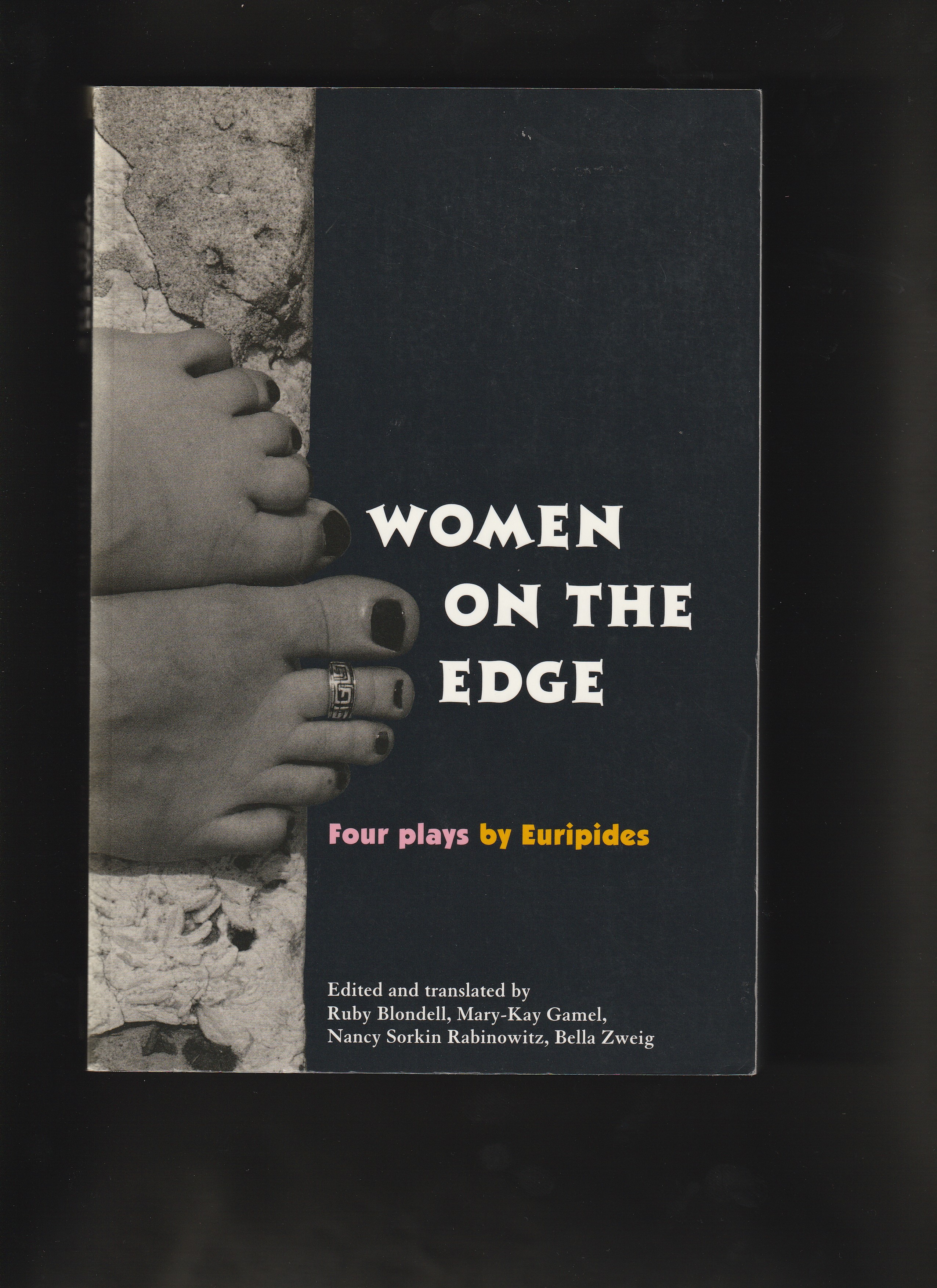 Women on the Edge : Four Plays by Euripides. Alcestis; Medea; Helen; Iphegenia at Aulis. - Edited and Translated by Blondell, Ruby; Rabinowitz, Nancy Sorkin; Gamel, Mary-Kay and Zweig, Bella
