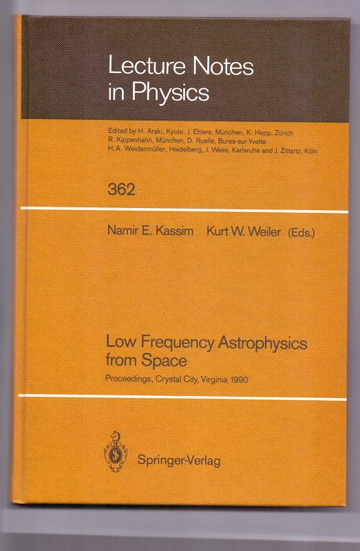 Low frequency astrophysics from space : proceedings of an international workshop held in Crystal City, Virginia, USA, on 8 and 9 January 1989. Namir E. Kassim ; Kurt W. Weiler (eds.) / Lecture notes in physics ; 362 - Kassim, Namir E. (Herausgeber)