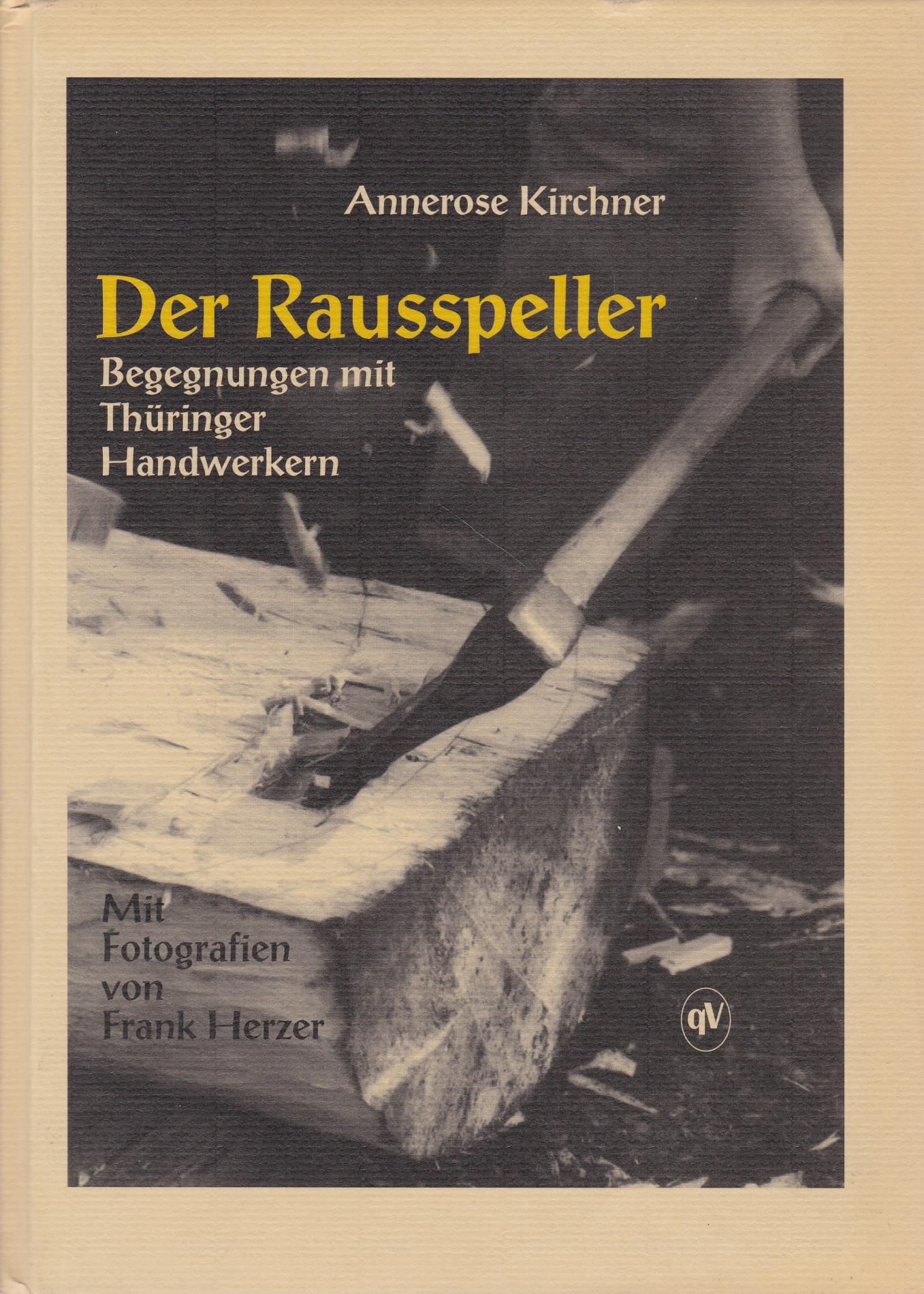 Der Rausspeller: Begegnungen mit Thüringer Handwerkern - Kirchner, Annerose