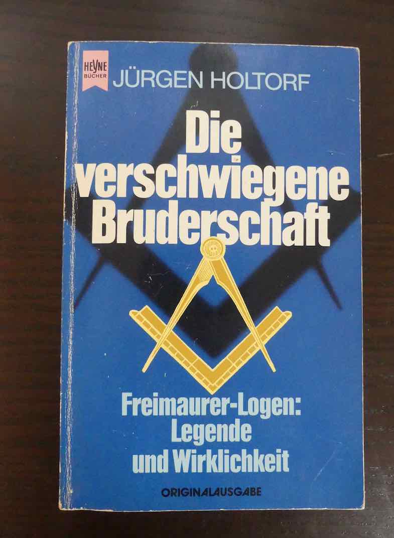 Die verschwiegene Bruderschaft. Freimaurer-Logen: Legende und Wirklichkeit. Originalausgabe. - Holtorf, Jürgen.