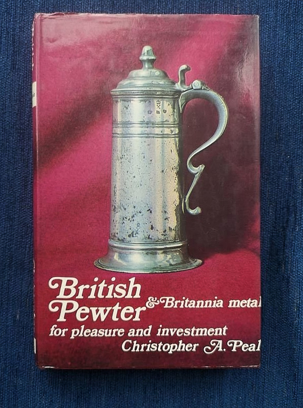 British Pewter & Britannia Metal for pleasure and investment- 1st Edition 1971 - Christopher A.Peal