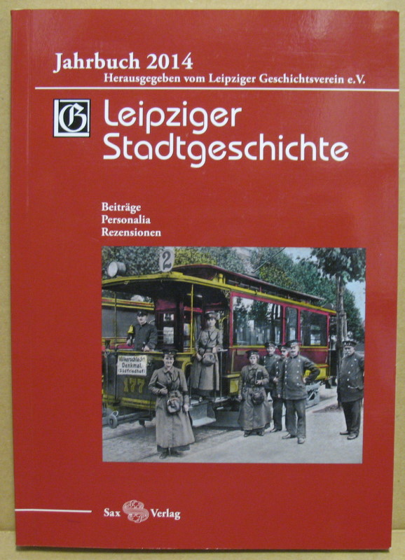 Leipziger Stadtgeschichte. Beiträge, Personalia, Rezensionen. Jahrbuch 2014. - Leipziger Geschichtsverein e.V. (Hrsg.)