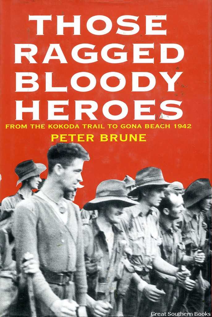 Those Ragged Bloody Heroes: From the Kokoda Trail to Gona Beach 1942 - Brune, Peter