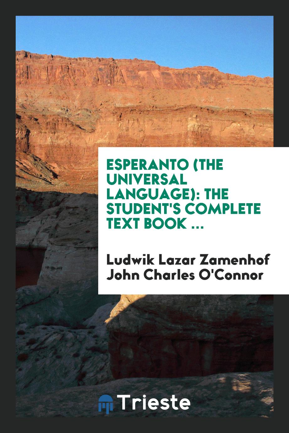 Esperanto (The Universal Language): The Student's Complete Text Book . - Ludwik Lazar Zamenhof John Charles O'Connor