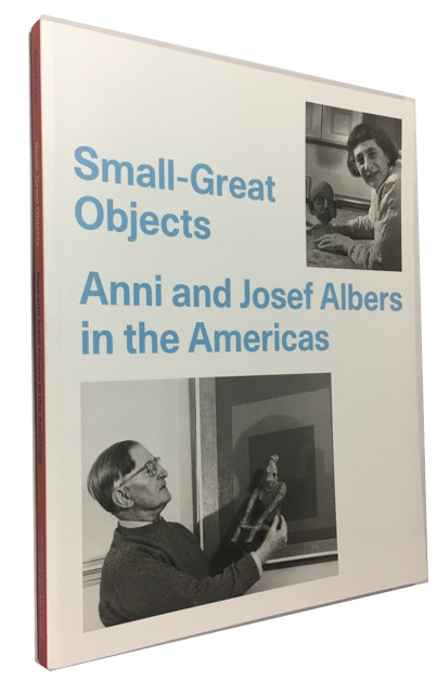 Small-Great Objects: Anni and Josef Albers in the Americas - Reynolds-Kaye, Jennifer