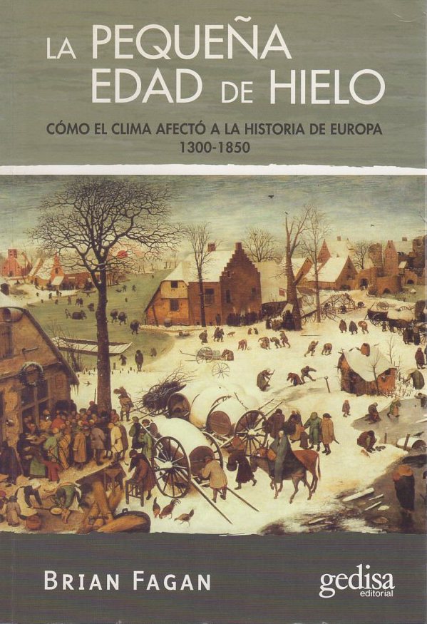 La pequeña edad de hielo. Cómo el clima afectó a la historia de Europa 1300-1850 . - Fagan, Brian