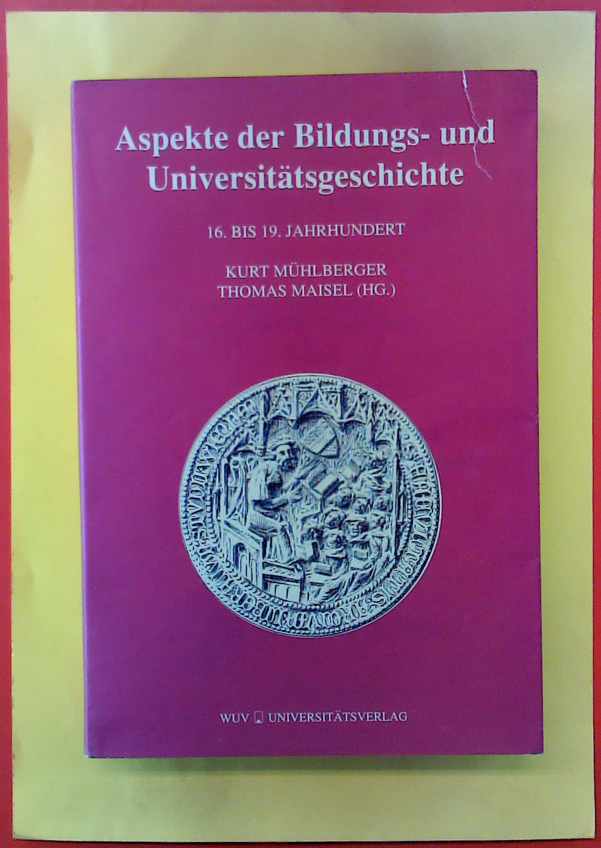 Aspekte der Bildungs- und Universitätsgeschichte. 16. bis 19. Jahrhundert. - Kurt Mühlberger, Thomas Maisel (Hg.)