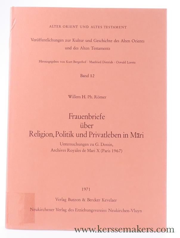 Frauenbriefe über Religion, Politik und Privatleben in Mari. Untersuchungen zu G. Dossin, Archives Royales de Mari X (Paris 1967). - Römer, Willem H. Ph.