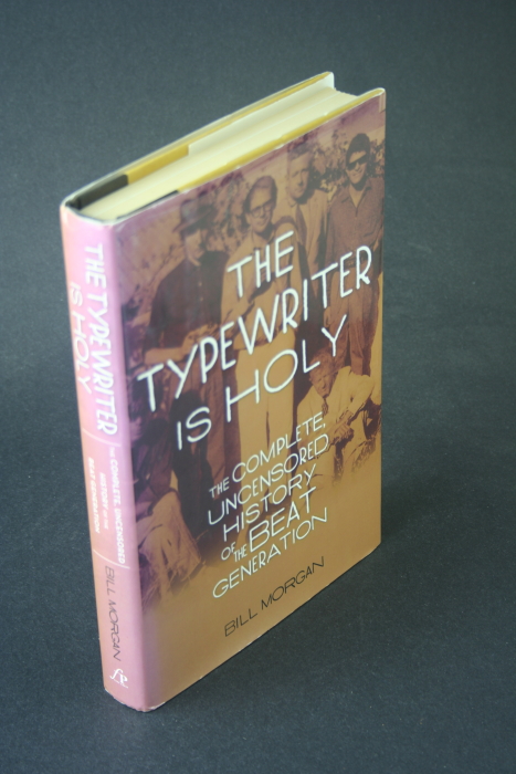 The typewriter is holy: the complete, uncensored history of the Beat generation. - Morgan, Bill