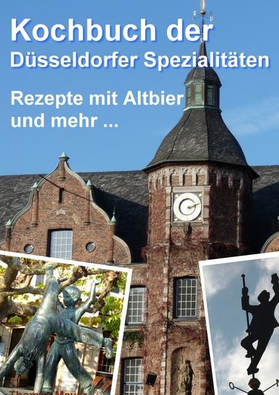Kochbuch der Düsseldorfer Spezialitäten : Rezepte mit Altbier und mehr - Thomas Meyer