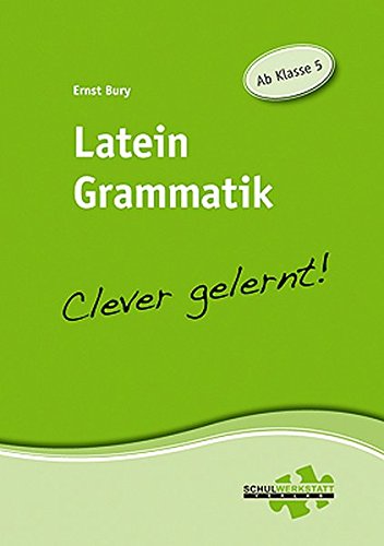 Latein Grammatik - clever gelernt: Ab Klasse 5 - Bury, Ernst