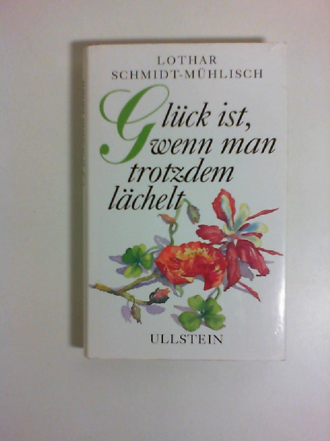 Glück ist, wenn man trotzdem lächelt. - Schmidt-Mühlisch, Lothar