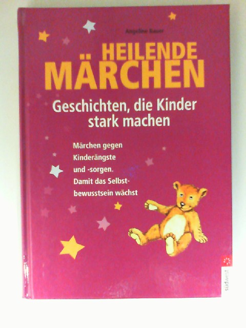 Heilende Märchen : Geschichten, die Kinder stark machen ; Märchen gegen Kinderängste und -sorgen ; damit das Selbstbewusstsein wächst. [Angeline Bauer. Ill. von Susanna Grigoletto] - Bauer, Angeline