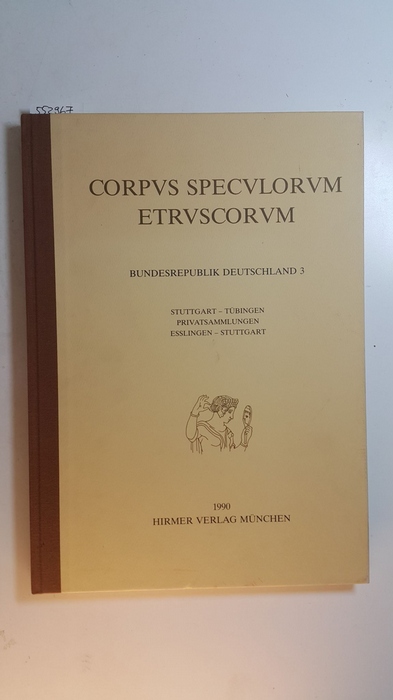 Corpus speculorum Etruscorum. Bundesrepublik Deutschland, Bd., 3: Stuttgart - Tübingen, Privatsammlungen Esslingen - Stuttgart - Liepmann, Ursula [Hrsg.]
