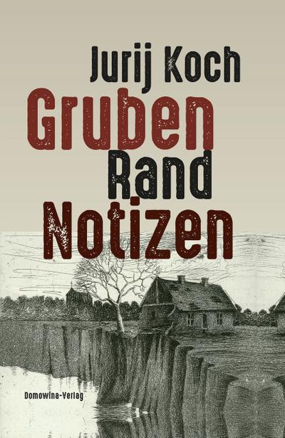 Gruben - Rand - Notizen : Ein Tagebuch - Jurij Koch