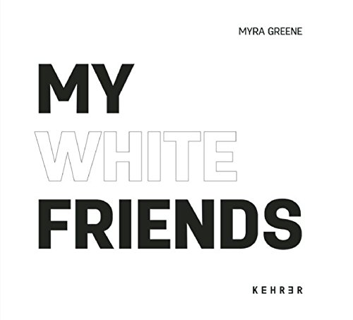 My white friends. [Interview: Tate Shaw ; Myra Greene] - Greene, Myra, Kristen (Hrsg.) Merola and Natasha Egan