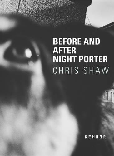 Before and after night porter. Wilson Centre for Photography. [Ed., texts: Simon Baker ; Inès de Bordas] - Shaw, Chris, Simon (Hrsg.) Baker and Inès de (Hrsg.) Bordas