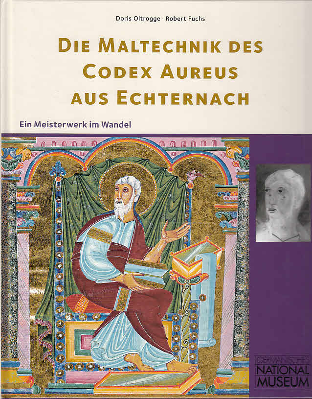 Die Maltechnik des Codex Aureus aus Echternach : ein Meisterwerk im Wandel. ; Robert Fuchs. Germanisches Nationalmuseum, Nürnberg. [Hrsg. Germanisches Nationalmuseum, G. Ulrich Großmann. Fotogr. Robert Fuchs] / Germanisches Nationalmuseum: Anzeiger des Germanischen Nationalmuseums / Wissenschaftliche Beibände zum Anzeiger des Germanischen Nationalmuseums ; B - Oltrogge, Doris, Robert Fuchs und G. Ulrich (Hrsg.) Großmann