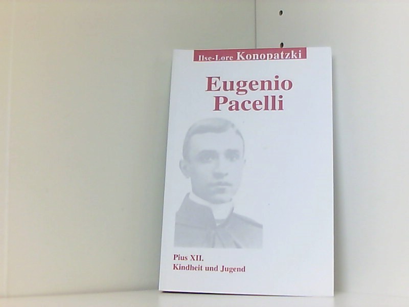 Eugenio Pacelli: Pius XII. Kindheit und Jugend - Konopatzki Ilse, L