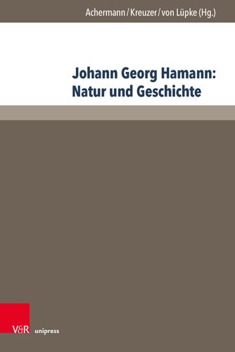 Johann Georg Hamann - Natur Und Geschichte : Acta Des Elften Internationalen Hamann-kolloquiums an Der Kirchlichen Hochschule Wuppertal/Bethel 2015 -Language: german - Achermann, Eric (EDT); Kreuzer, Johann (EDT); Von Lupke, Johannes (EDT)