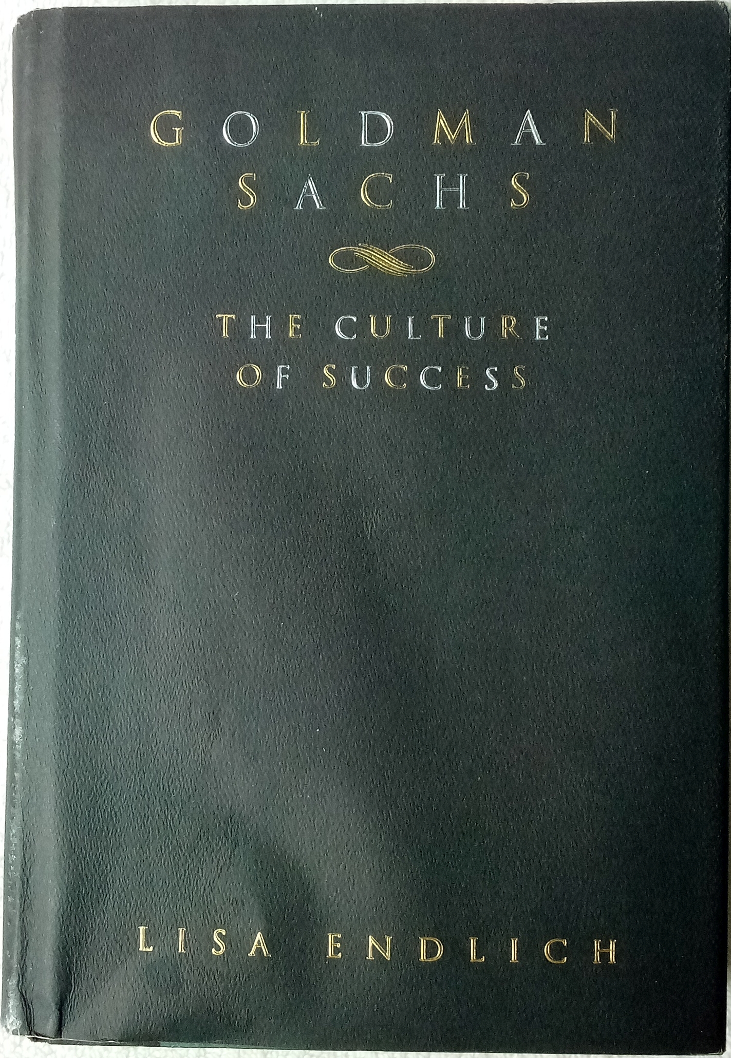 Goldman Sachs: The Culture of Success by Endlich, Lisa: Fine Hardcover (1999) First Edition ...