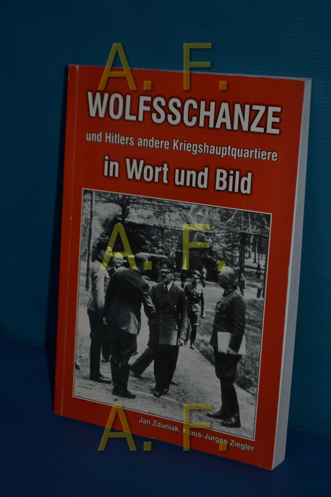 Wolfsschanze und Hitlers andere Kriegshauptquartiere in Wort und Bild Jan Zduniak , Klaus-Jürgen Ziegler - Zduniak, Jan