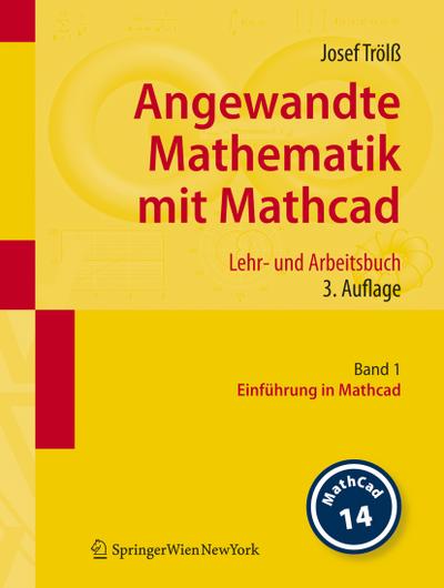 Angewandte Mathematik mit Mathcad. Lehr- und Arbeitsbuch : Band 1: Einführung in Mathcad - Josef Trölß