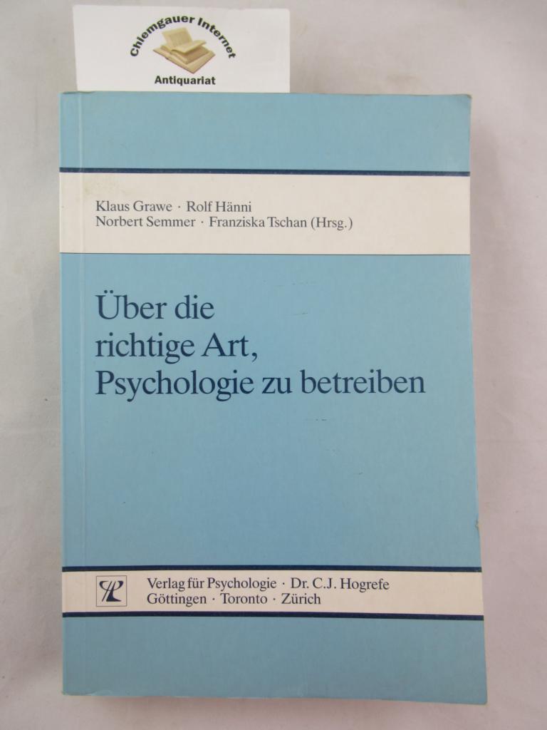 Über die richtige Art, Psychologie zu betreiben : [Klaus Foppa und Mario von Cranach zum 60. Geburtstag]. - Grawe, Klaus, Rolf Hänni Norbert Semmer u. a.
