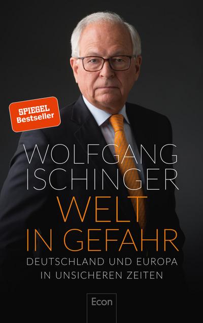 Welt in Gefahr: Deutschland und Europa in unsicheren Zeiten : Deutschland und Europa in unsicheren Zeiten - Prof. Wolfgang Ischinger