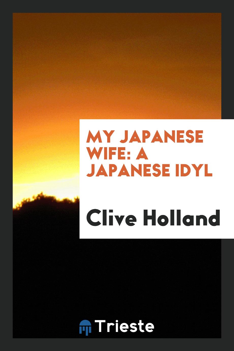 My Japanese wife: a Japanese idyl - Clive Holland