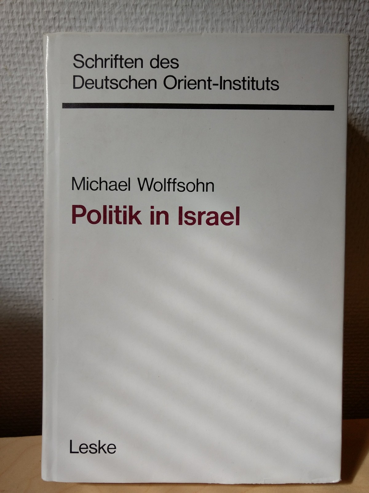 Politik in Israel: Entwicklung und Strukur des politischen Systems (Schriften des Deutschen Orient - Instituts) - Wolffsohn, Michael